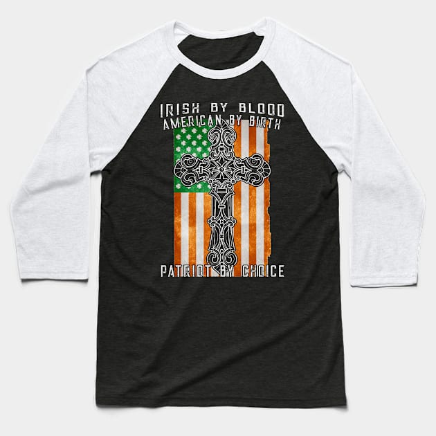 Irish By Blood American By Birth Patriot By Choice 2 Baseball T-Shirt by lenaissac2